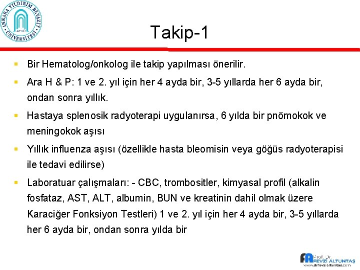 Takip-1 § Bir Hematolog/onkolog ile takip yapılması önerilir. § Ara H & P: 1