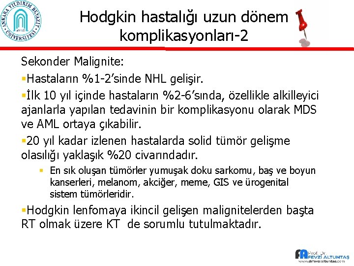 Hodgkin hastalığı uzun dönem komplikasyonları-2 Sekonder Malignite: §Hastaların %1 -2’sinde NHL gelişir. §İlk 10