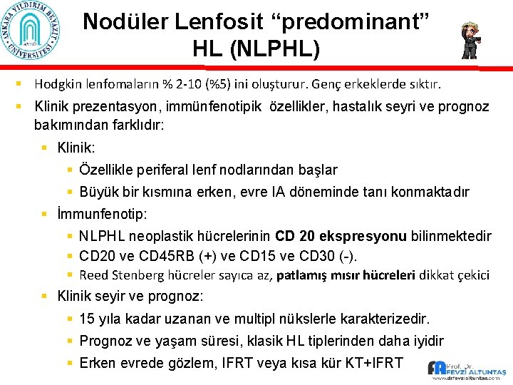 Nodüler Lenfosit “predominant” HL (NLPHL) § Hodgkin lenfomaların % 2 -10 (%5) ini oluşturur.