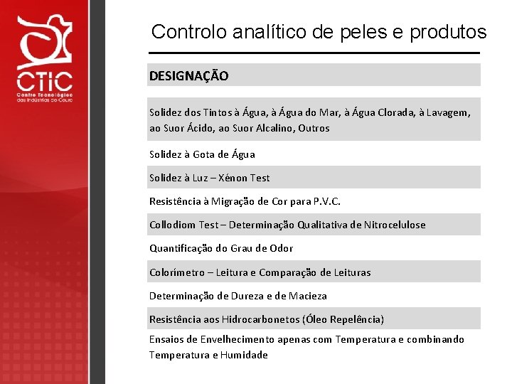 Controlo analítico de peles e produtos DESIGNAÇÃO Solidez dos Tintos à Água, à Água