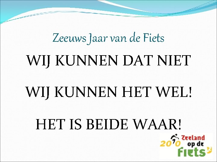 Zeeuws Jaar van de Fiets WIJ KUNNEN DAT NIET WIJ KUNNEN HET WEL! HET