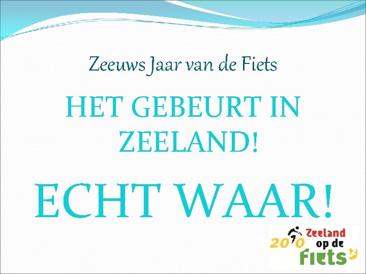 Zeeuws Jaar van de Fiets HET GEBEURT IN ZEELAND! ECHT WAAR! 
