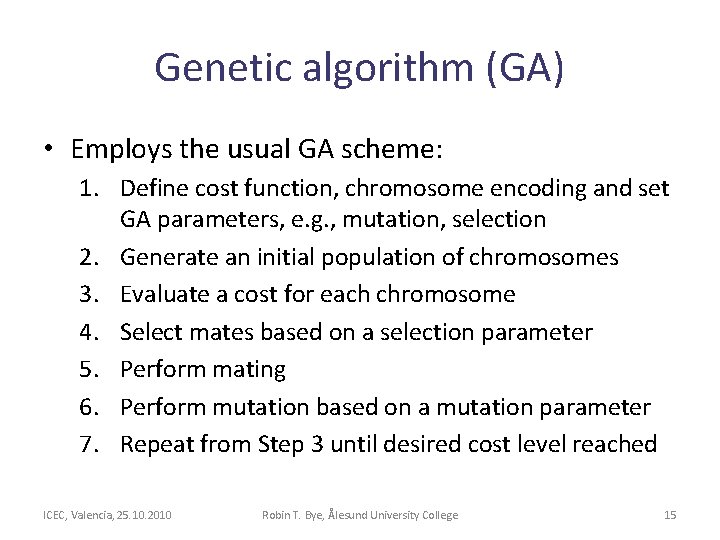 Genetic algorithm (GA) • Employs the usual GA scheme: 1. Define cost function, chromosome Genetic algorithm (GA) • Employs the usual GA scheme: 1. Define cost function, chromosome