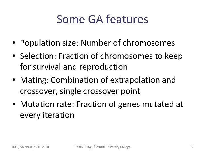 Some GA features • Population size: Number of chromosomes • Selection: Fraction of chromosomes Some GA features • Population size: Number of chromosomes • Selection: Fraction of chromosomes