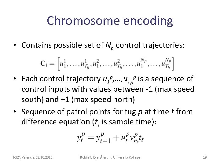 Chromosome encoding • Contains possible set of Np control trajectories: • Each control trajectory Chromosome encoding • Contains possible set of Np control trajectories: • Each control trajectory