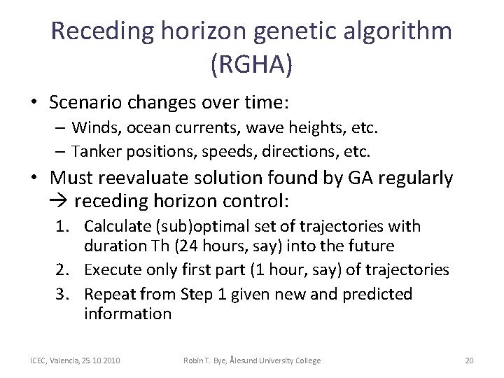 Receding horizon genetic algorithm (RGHA) • Scenario changes over time: – Winds, ocean currents, Receding horizon genetic algorithm (RGHA) • Scenario changes over time: – Winds, ocean currents,
