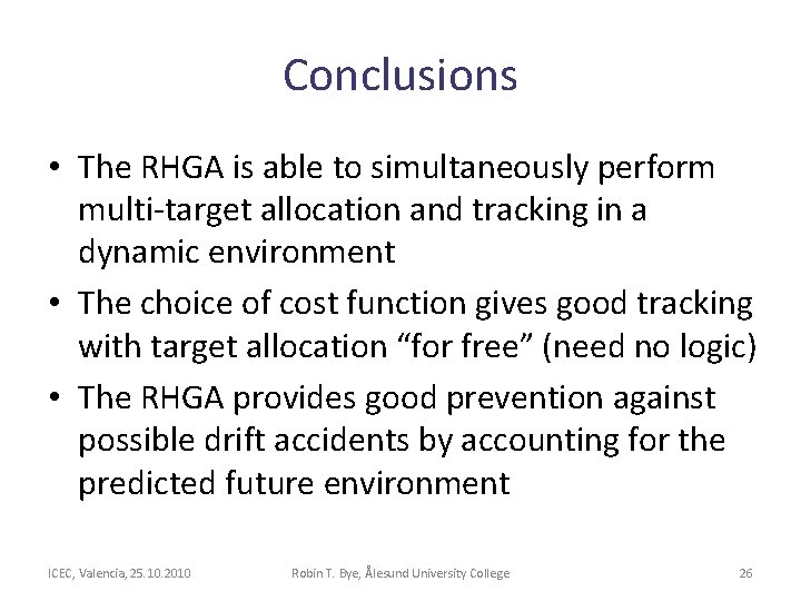 Conclusions • The RHGA is able to simultaneously perform multi-target allocation and tracking in Conclusions • The RHGA is able to simultaneously perform multi-target allocation and tracking in