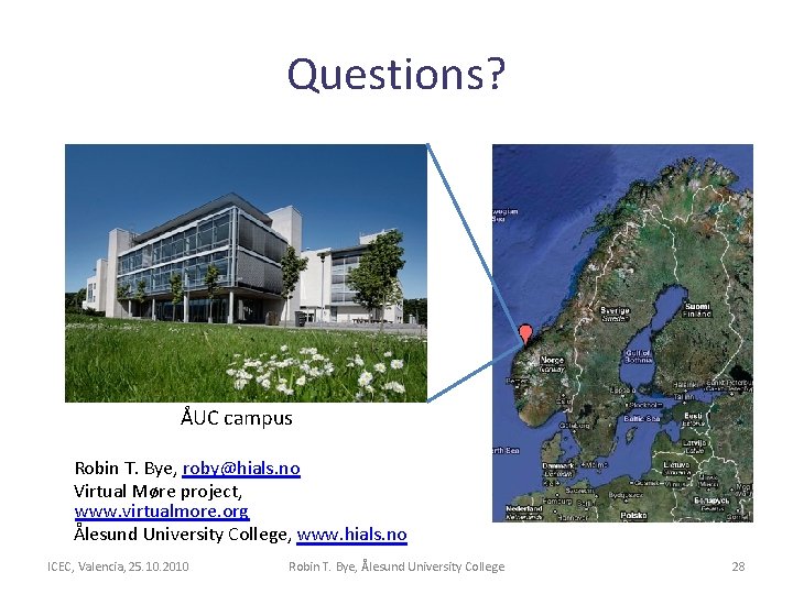 Questions? ÅUC campus Robin T. Bye, roby@hials. no Virtual Møre project, www. virtualmore. org Questions? ÅUC campus Robin T. Bye, roby@hials. no Virtual Møre project, www. virtualmore. org