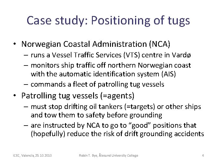 Case study: Positioning of tugs • Norwegian Coastal Administration (NCA) – runs a Vessel Case study: Positioning of tugs • Norwegian Coastal Administration (NCA) – runs a Vessel