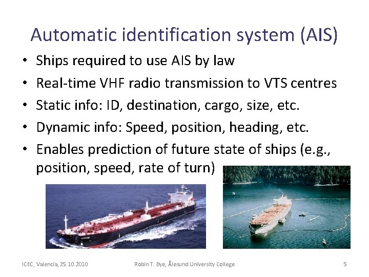 Automatic identification system (AIS) • • • Ships required to use AIS by law Automatic identification system (AIS) • • • Ships required to use AIS by law