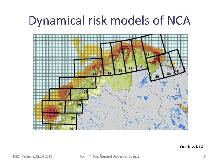Dynamical risk models of NCA Courtesy NCA ICEC, Valencia, 25. 10. 2010 Robin T. Dynamical risk models of NCA Courtesy NCA ICEC, Valencia, 25. 10. 2010 Robin T.