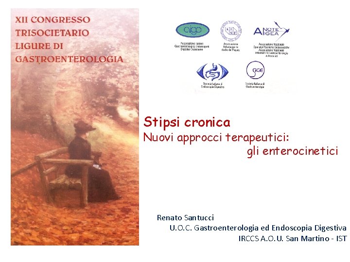 Stipsi cronica Nuovi approcci terapeutici: gli enterocinetici Renato Santucci U. O. C. Gastroenterologia ed