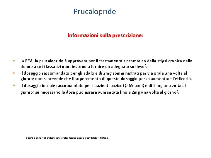 Prucalopride Informazioni sulla prescrizione: • • • In EEA, la prucalopride è approvata per