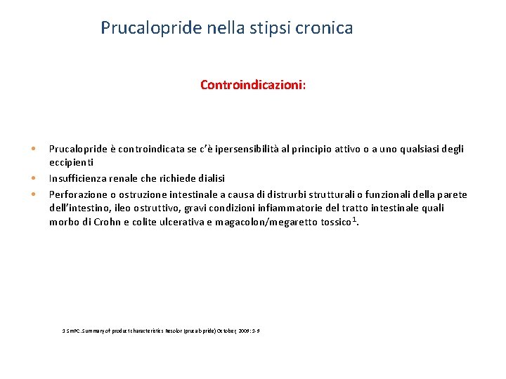 Prucalopride nella stipsi cronica Controindicazioni: • • • Prucalopride è controindicata se c’è ipersensibilità