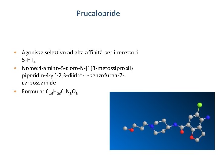 Prucalopride • Agonista selettivo ad alta affinità per i recettori 5 -HT 4 •