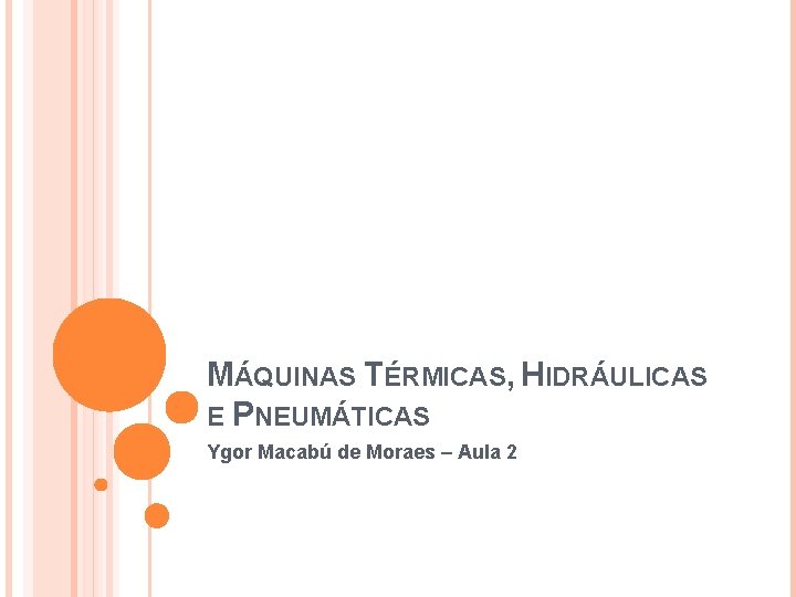 MÁQUINAS TÉRMICAS, HIDRÁULICAS E PNEUMÁTICAS Ygor Macabú de Moraes – Aula 2 