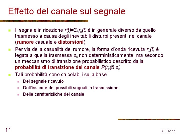 Effetto del canale sul segnale n n n Il segnale in ricezione r(t)= krk(t)