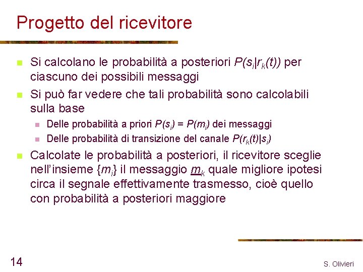 Progetto del ricevitore n n Si calcolano le probabilità a posteriori P(si|rk(t)) per ciascuno