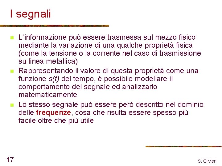 I segnali n n n 17 L’informazione può essere trasmessa sul mezzo fisico mediante