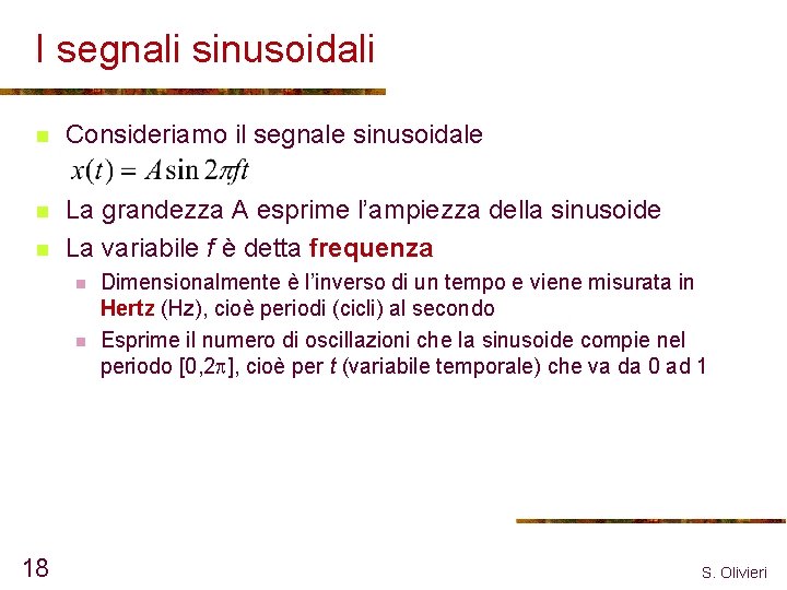 I segnali sinusoidali n Consideriamo il segnale sinusoidale n La grandezza A esprime l’ampiezza