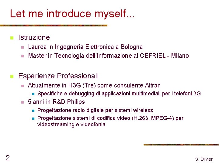 Let me introduce myself. . . n Istruzione n n n Laurea in Ingegneria