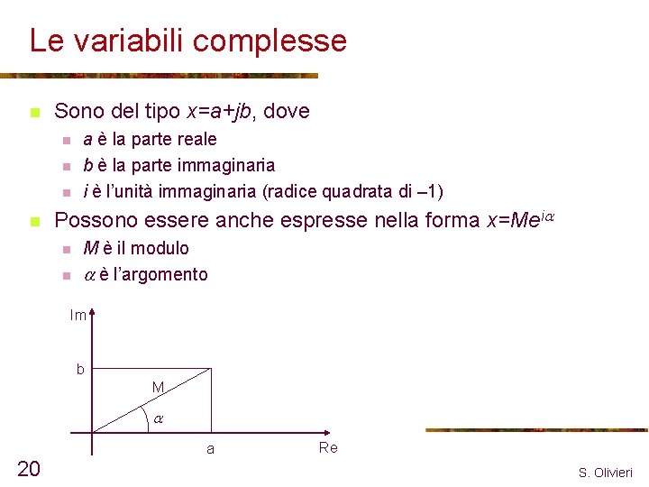 Le variabili complesse n Sono del tipo x=a+jb, dove n n a è la