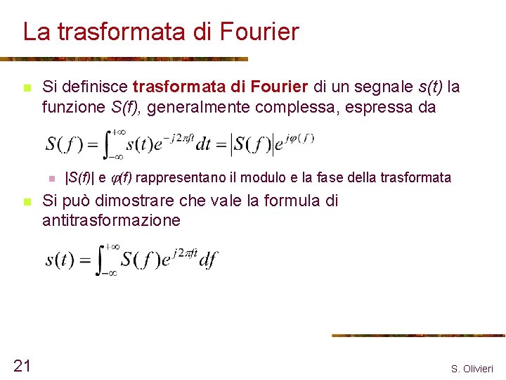 La trasformata di Fourier n Si definisce trasformata di Fourier di un segnale s(t)