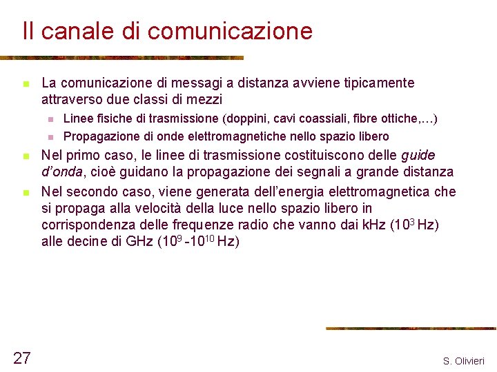 Il canale di comunicazione n La comunicazione di messagi a distanza avviene tipicamente attraverso