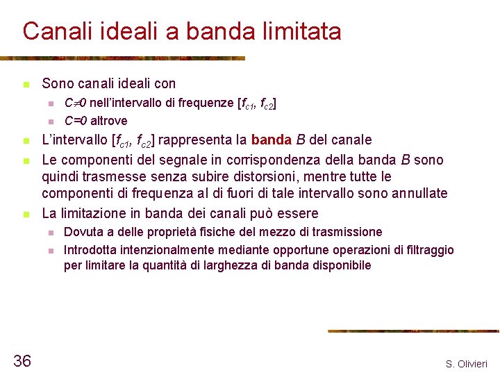 Canali ideali a banda limitata n Sono canali ideali con n C 0 nell’intervallo