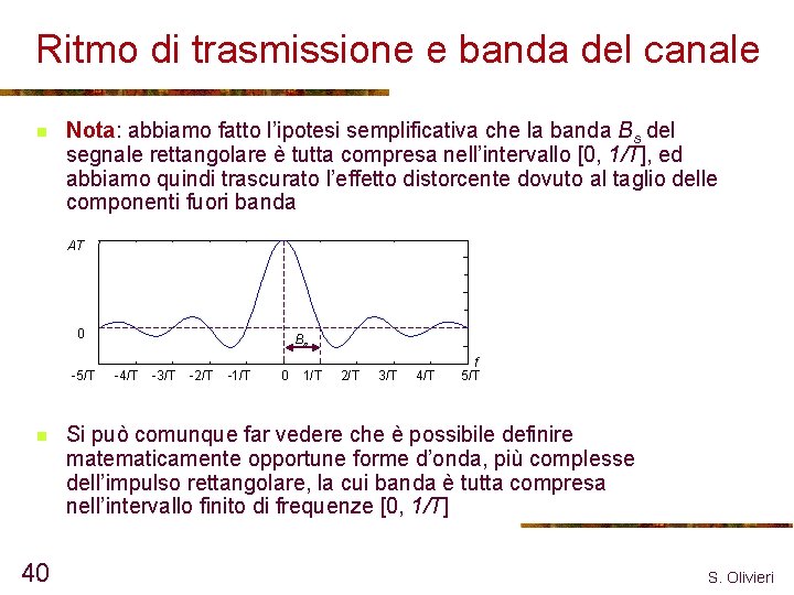 Ritmo di trasmissione e banda del canale n Nota: abbiamo fatto l’ipotesi semplificativa che