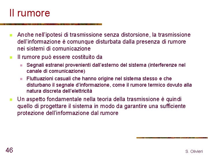 Il rumore n n Anche nell’ipotesi di trasmissione senza distorsione, la trasmissione dell’informazione è