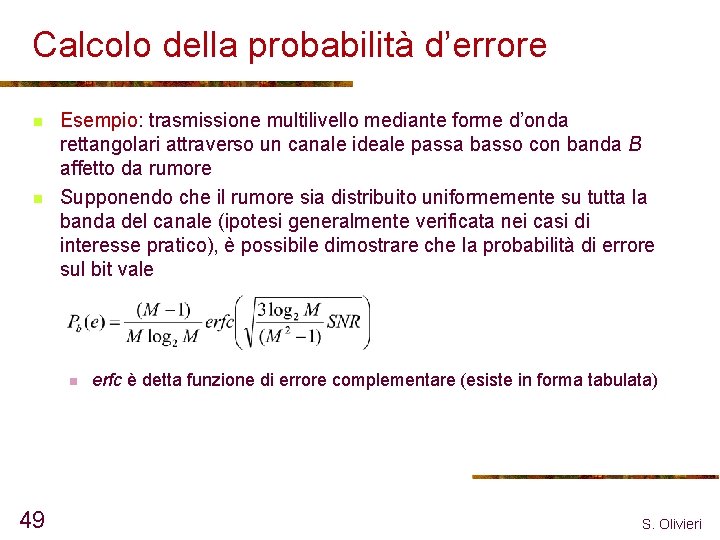 Calcolo della probabilità d’errore n n Esempio: trasmissione multilivello mediante forme d’onda rettangolari attraverso