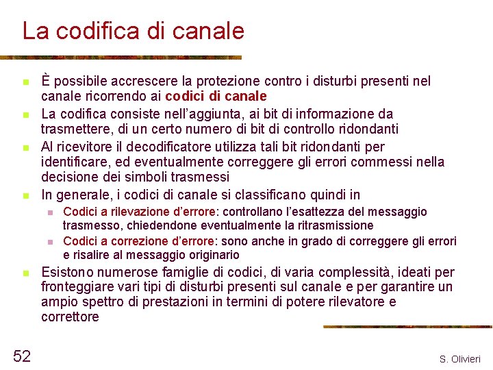 La codifica di canale n n È possibile accrescere la protezione contro i disturbi