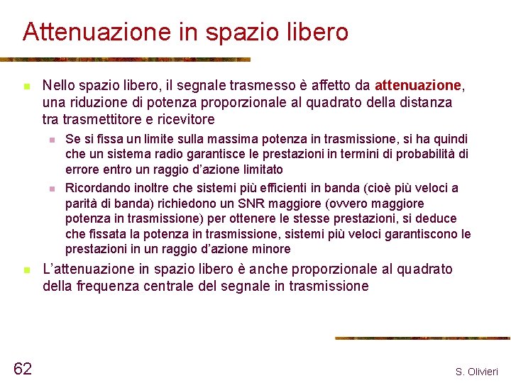 Attenuazione in spazio libero n Nello spazio libero, il segnale trasmesso è affetto da