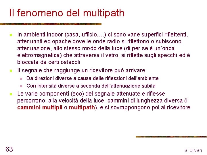 Il fenomeno del multipath n n In ambienti indoor (casa, ufficio, …) ci sono