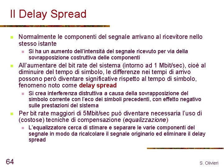 Il Delay Spread n Normalmente le componenti del segnale arrivano al ricevitore nello stesso