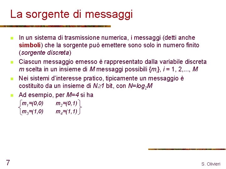 La sorgente di messaggi n n In un sistema di trasmissione numerica, i messaggi