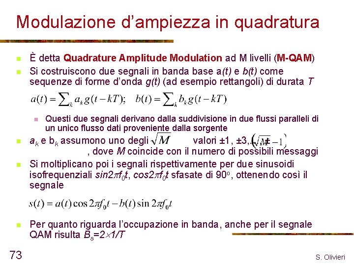 Modulazione d’ampiezza in quadratura n n È detta Quadrature Amplitude Modulation ad M livelli