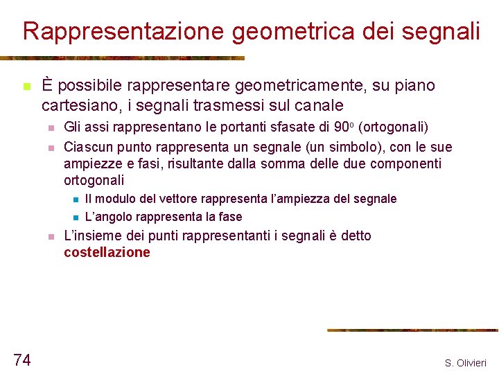 Rappresentazione geometrica dei segnali n È possibile rappresentare geometricamente, su piano cartesiano, i segnali