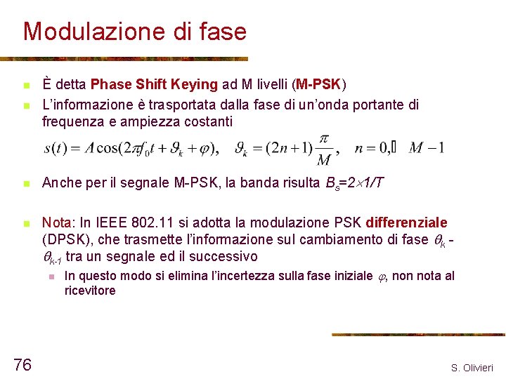 Modulazione di fase n È detta Phase Shift Keying ad M livelli (M-PSK) L’informazione