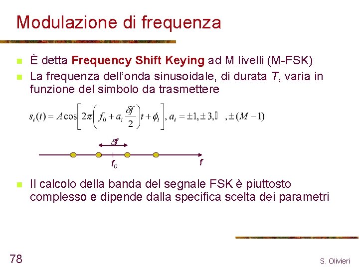 Modulazione di frequenza n n È detta Frequency Shift Keying ad M livelli (M-FSK)