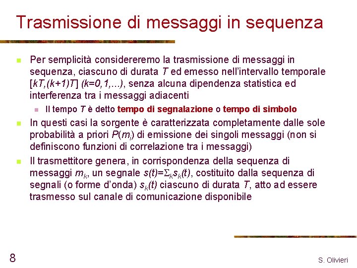 Trasmissione di messaggi in sequenza n Per semplicità considereremo la trasmissione di messaggi in