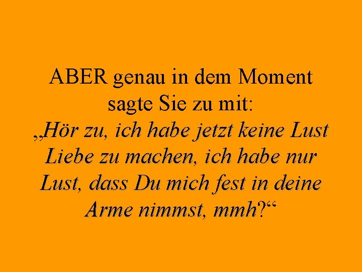 ABER genau in dem Moment sagte Sie zu mit: „Hör zu, ich habe jetzt