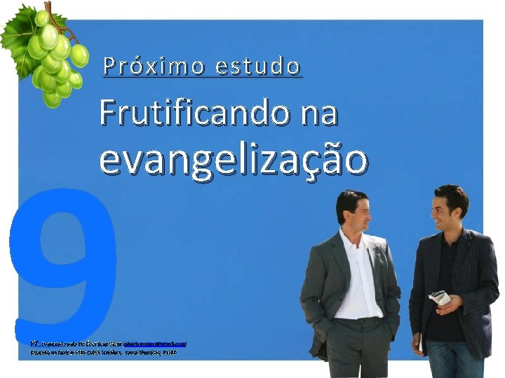 Próximo estudo Frutificando na 9 evangelização PP. Preparado pelo Pr. Éber Lenz César (eberlenzcesar@gmail.
