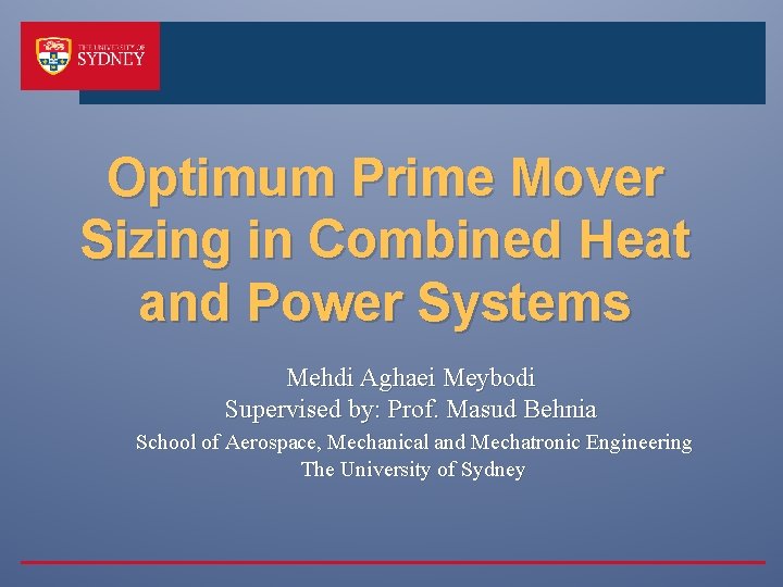 Optimum Prime Mover Sizing in Combined Heat and Power Systems Mehdi Aghaei Meybodi Supervised