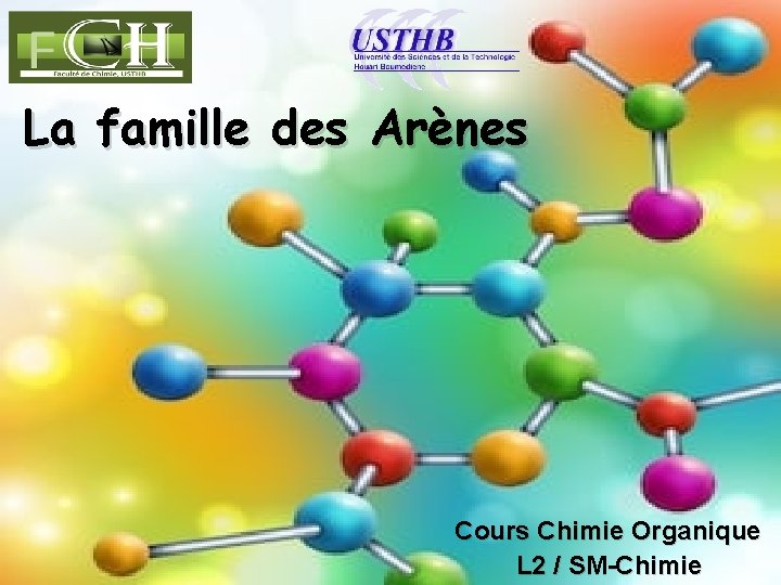 La famille des Arènes Cours Chimie Organique L 2 / SM-Chimie La famille des Arènes Cours Chimie Organique L 2 / SM-Chimie