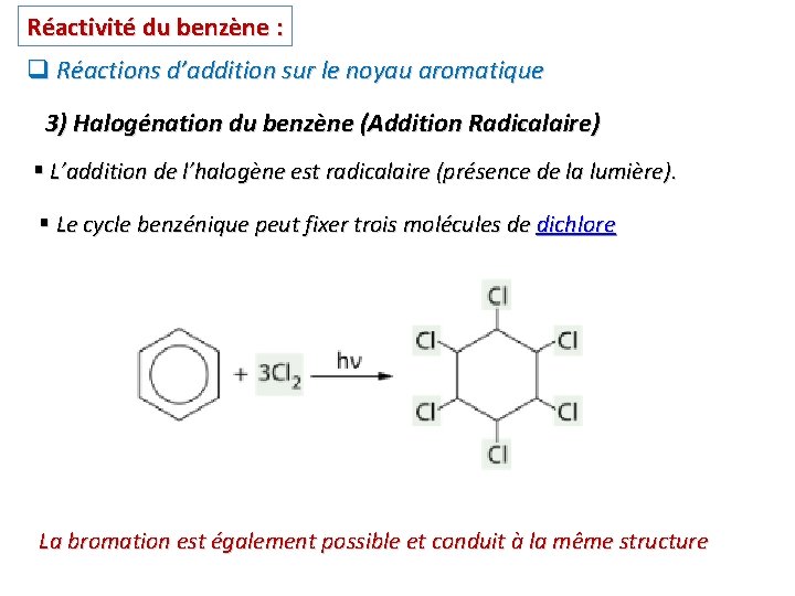Réactivité du benzène : q Réactions d’addition sur le noyau aromatique 3) Halogénation du Réactivité du benzène : q Réactions d’addition sur le noyau aromatique 3) Halogénation du