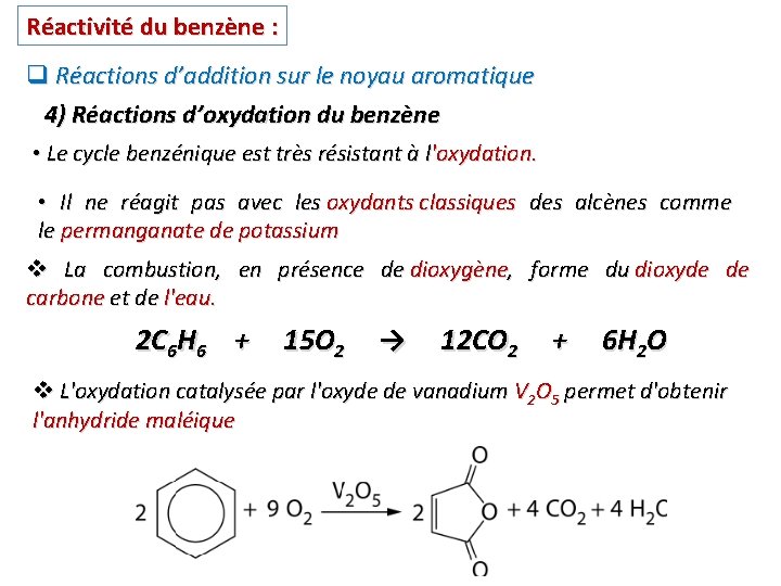 Réactivité du benzène : q Réactions d’addition sur le noyau aromatique 4) Réactions d’oxydation Réactivité du benzène : q Réactions d’addition sur le noyau aromatique 4) Réactions d’oxydation