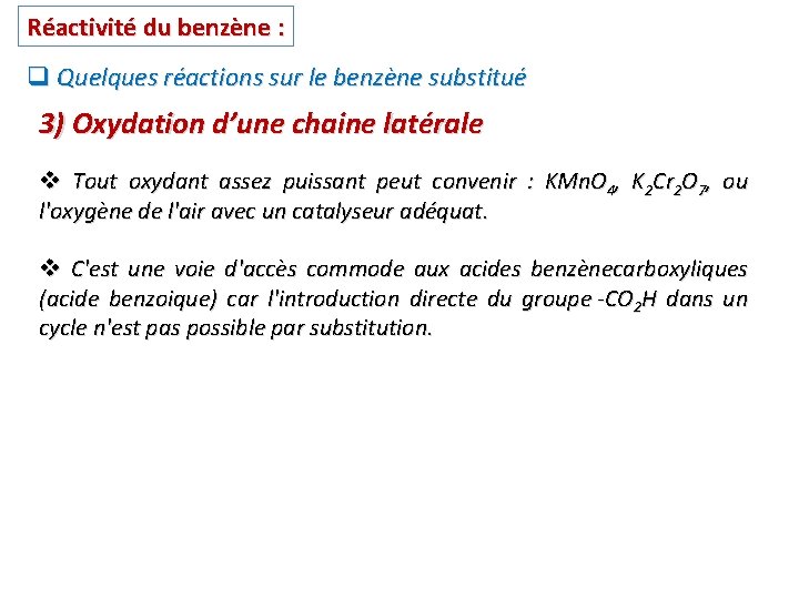 Réactivité du benzène : q Quelques réactions sur le benzène substitué 3) Oxydation d’une Réactivité du benzène : q Quelques réactions sur le benzène substitué 3) Oxydation d’une