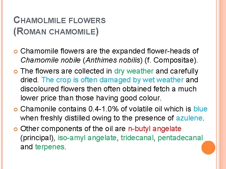 CHAMOLMILE FLOWERS (ROMAN CHAMOMILE) Chamomile flowers are the expanded flower-heads of Chamomile nobile (Anthimes